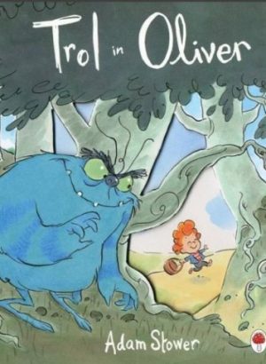 Trol in oliver otroška knjiga otroška slikanica Adam Stower