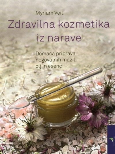 Zdravilna kozmetika iz narave Priprava mazil, olj in esenc